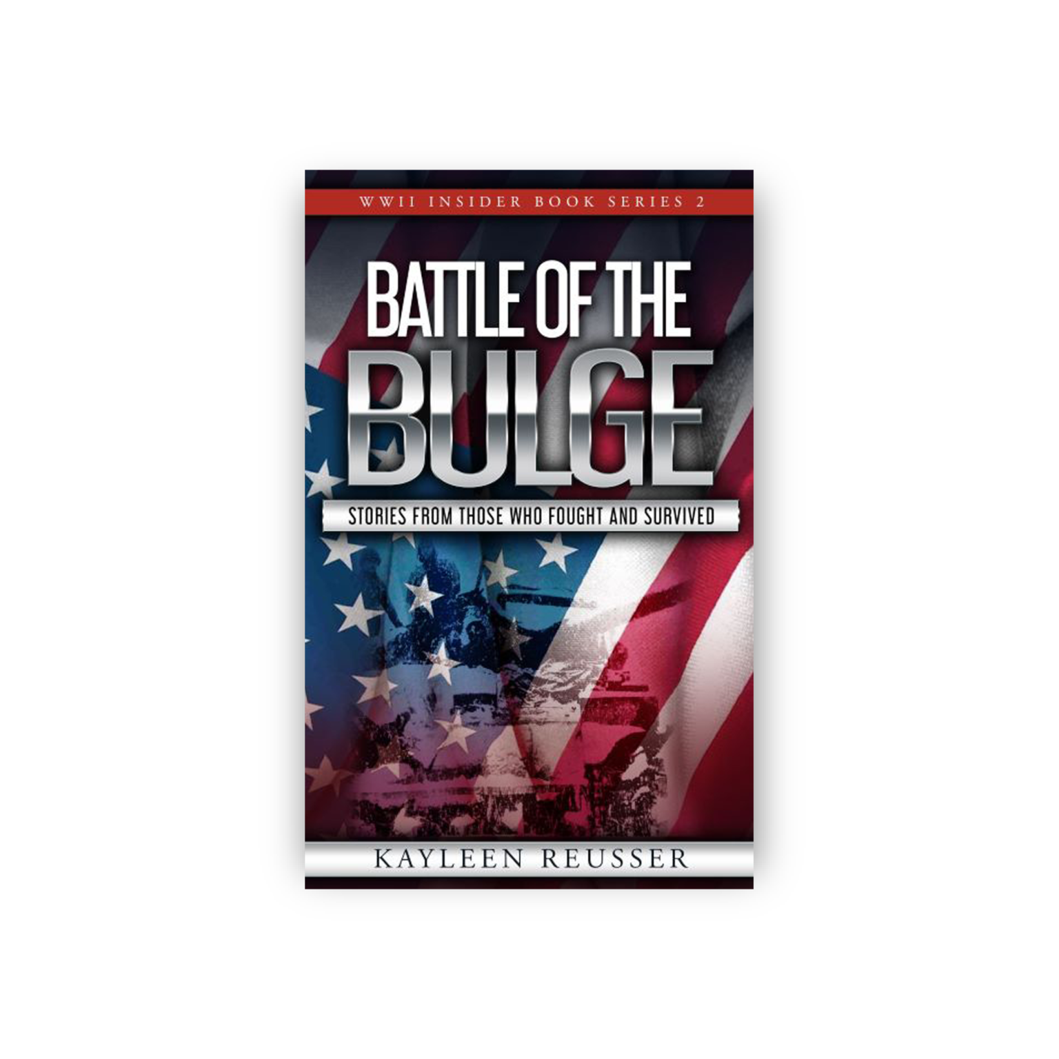 Battle of the Bulge Stories from Those Who Fought and Survived